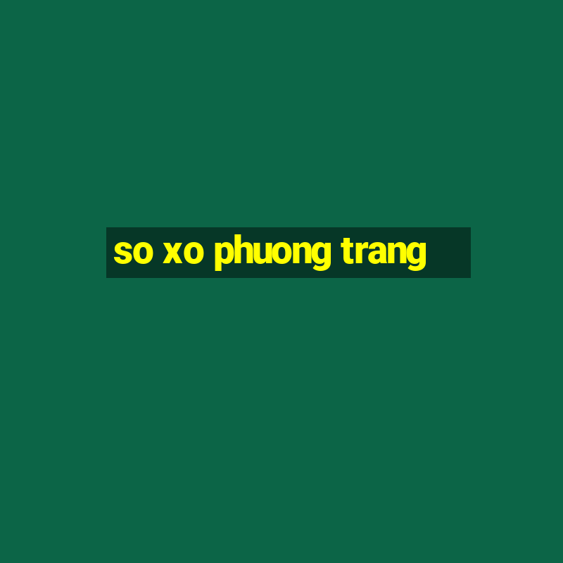 so xo phuong trang