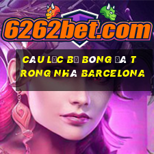 câu lạc bộ bóng đá trong nhà barcelona