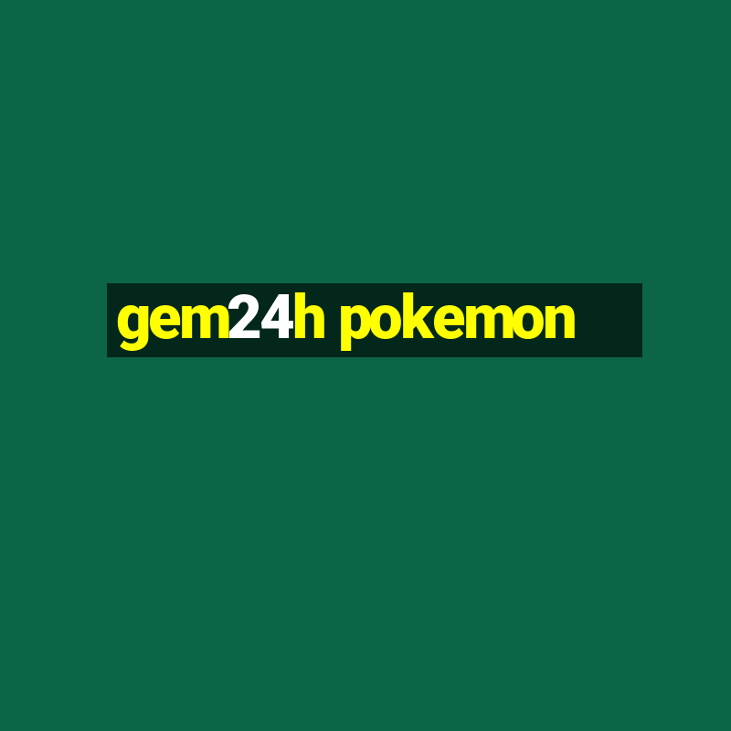 gem24h pokemon