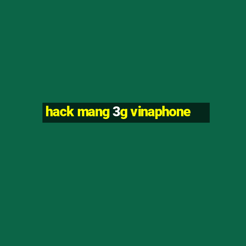 hack mang 3g vinaphone