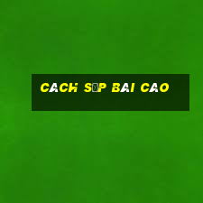 cách sắp bài cào