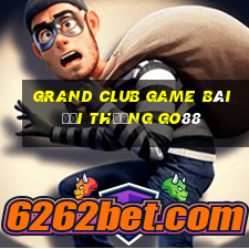 Grand Club Game Bài Đổi Thưởng Go88