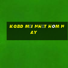 kqbd mới nhất hôm nay