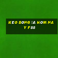 kèo bóng đá hôm nay f88