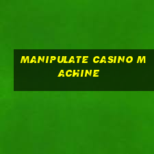 manipulate casino machine