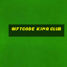 giftcode king club