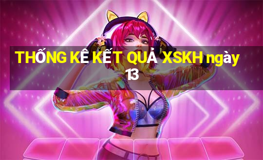 THỐNG KÊ KẾT QUẢ XSKH ngày 13