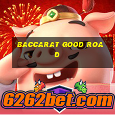 baccarat good road