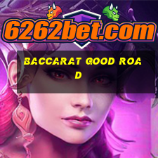 baccarat good road