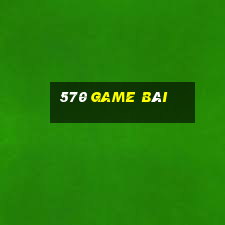 570 game bài