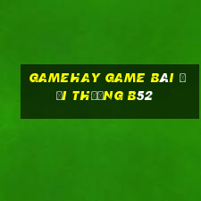 Gamehay Game Bài Đổi Thưởng B52