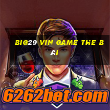 Big29 Vin Game The Bài