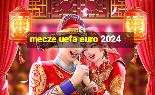 mecze uefa euro 2024