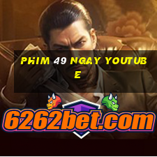 phim 49 ngay youtube