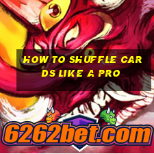 how to shuffle cards like a pro