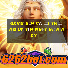 game bắn cá đổi thưởng uy tín nhất hiện nay