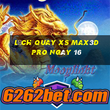 Lịch quay xs Max3D Pro ngày 16