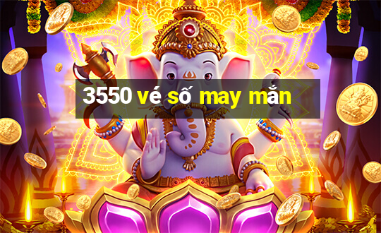 3550 vé số may mắn