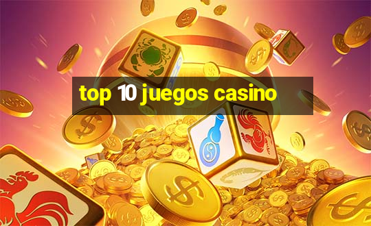 top 10 juegos casino