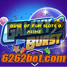 ouse of fun slots online