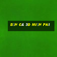 bắn cá 3d miễn phí