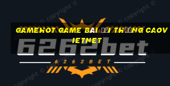 Gamehot Game Bài Đổi Thưởng Caovietnet