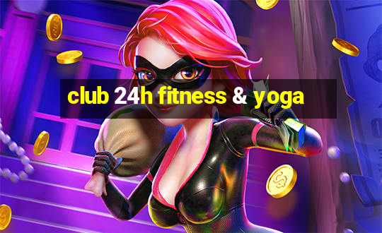 club 24h fitness & yoga