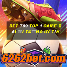 Bet 789 Top 1 Game Bài Đổi Thưởng Uy Tín