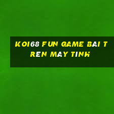 Koi68 Fun Game Bài Trên Máy Tính