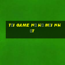 tải game nổ hủ mới nhất