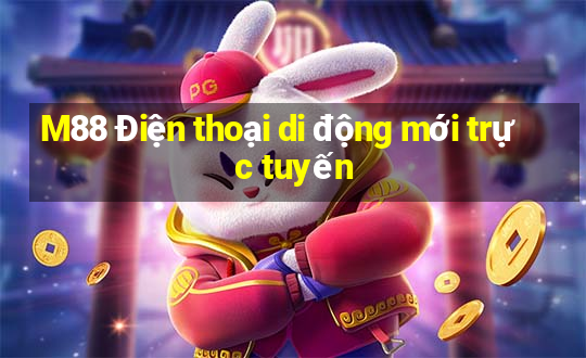 M88 Điện thoại di động mới trực tuyến