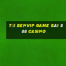 Tải Benvip Game Bài 888 Casino