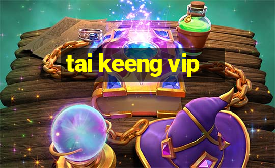 tai keeng vip