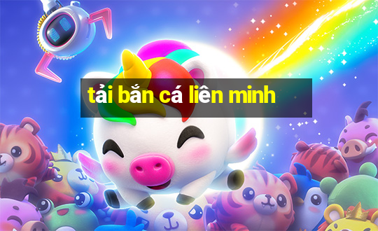 tải bắn cá liên minh