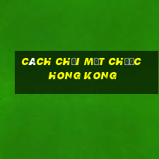 cách chơi mạt chược hong kong