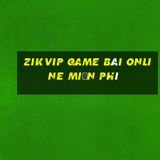 Zikvip Game Bài Online Miễn Phí