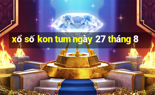 xổ số kon tum ngày 27 tháng 8