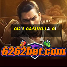 chơi casino là gì