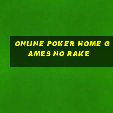 online poker home games no rake