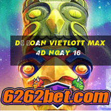 Dự Đoán vietlott Max 4D ngày 16