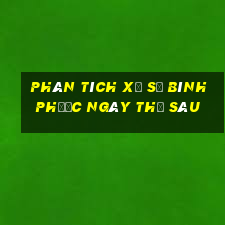 Phân tích xổ số Bình Phước ngày thứ sáu