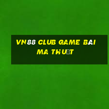 Vn88 Club Game Bài Ma Thuật