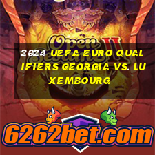 2024 uefa euro qualifiers georgia vs. luxembourg