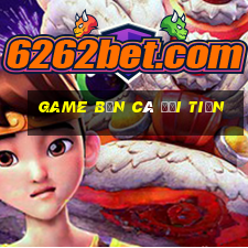 game bắn cá đổi tiền