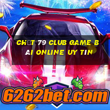 Chất 79 Club Game Bài Online Uy Tín