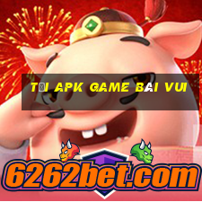 tải apk game bài vui