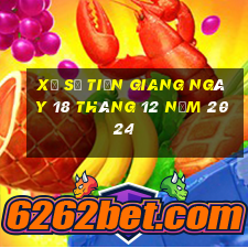 xổ số tiền giang ngày 18 tháng 12 năm 2024