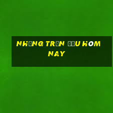 những trận đấu hôm nay