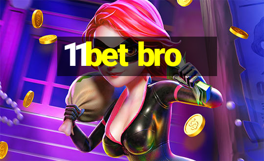 11bet bro