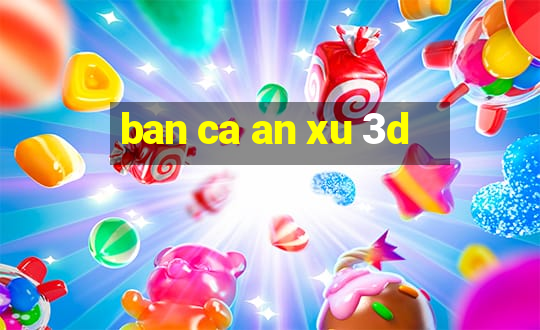 ban ca an xu 3d